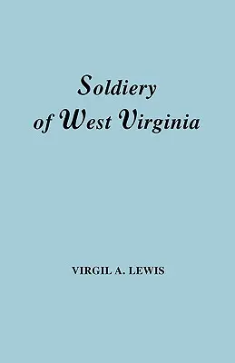 Soldados en Virginia Occidental en la Guerra Francesa e India; La Guerra de Lord Dunmore; La Revolución; Las Guerras Indias posteriores; La Insurrección del Whiskey; La S - Soldiery in West Virginia in the French and Indian War; Lord Dunmore's War; The Revolution; The Later Indian Wars; The Whiskey Insurrection; The S