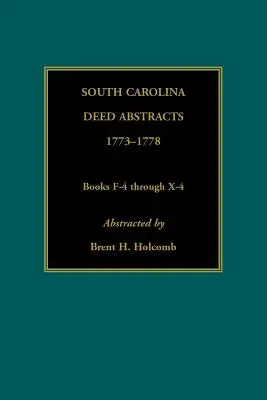 Resúmenes de Escrituras de Carolina del Sur, 1773-1778, Libros F-4 a X-4 - South Carolina Deed Abstracts, 1773-1778, Books F-4 through X-4