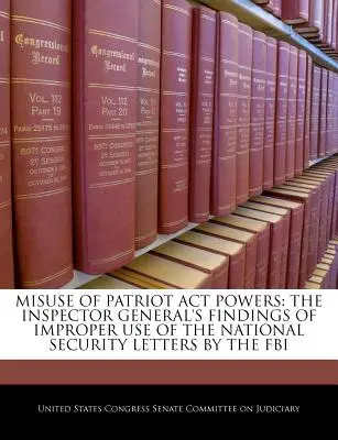 Uso indebido de los poderes de la Patriot ACT: Conclusiones del inspector general sobre el uso indebido de las cartas de seguridad nacional por parte del FBI - Misuse of Patriot ACT Powers: The Inspector General's Findings of Improper Use of the National Security Letters by the FBI
