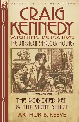 Craig Kennedy-Detective Científico: Volumen 1-La pluma envenenada y la bala silenciosa - Craig Kennedy-Scientific Detective: Volume 1-The Poisoned Pen & the Silent Bullet