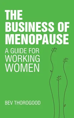 El negocio de la menopausia: Guía para la mujer trabajadora - The Business of Menopause: A Guide for Working Women