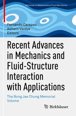 Avances recientes en mecánica e interacción fluido-estructura con aplicaciones: The Bong Jae Chung Memorial Volume - Recent Advances in Mechanics and Fluid-Structure Interaction with Applications: The Bong Jae Chung Memorial Volume