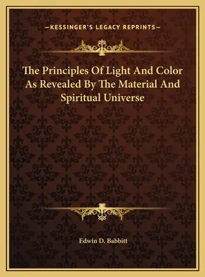 Los principios de la luz y el color revelados por el universo material y espiritual - The Principles Of Light And Color As Revealed By The Material And Spiritual Universe