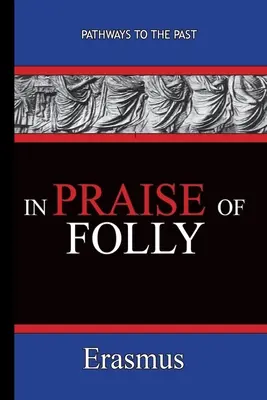 Elogio de la locura - Erasmo: Caminos hacia el pasado - In Praise of Folly - Erasmus: Pathways To The Past