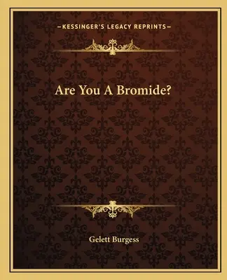 ¿Es usted un bromuro? - Are You A Bromide?