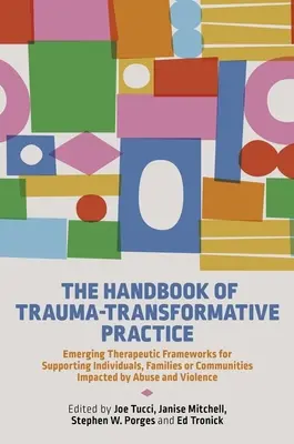 Manual de práctica transformadora del trauma: Emerging Therapeutic Frameworks for Supporting Individuals, Families or Communities Impacted by Abuse (Marcos terapéuticos emergentes para el apoyo a personas, familias o comunidades afectadas por el maltrato) - The Handbook of Trauma-Transformative Practice: Emerging Therapeutic Frameworks for Supporting Individuals, Families or Communities Impacted by Abuse