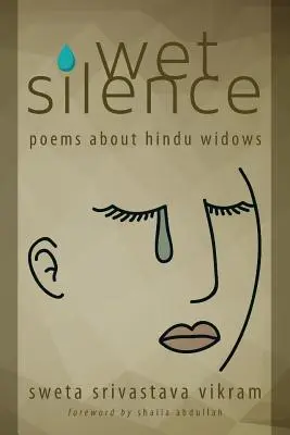 Silencio húmedo: Poemas sobre viudas hindúes - Wet Silence: Poems about Hindu Widows