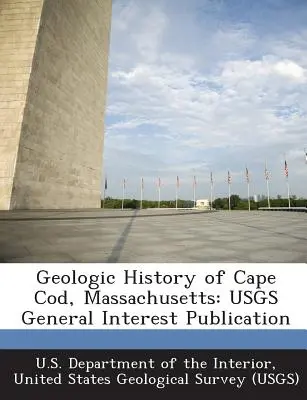 Historia Geológica de Cape Cod, Massachusetts: Publicación de interés general del Usgs - Geologic History of Cape Cod, Massachusetts: Usgs General Interest Publication