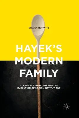 La familia moderna de Hayek: El liberalismo clásico y la evolución de las instituciones sociales - Hayek's Modern Family: Classical Liberalism and the Evolution of Social Institutions