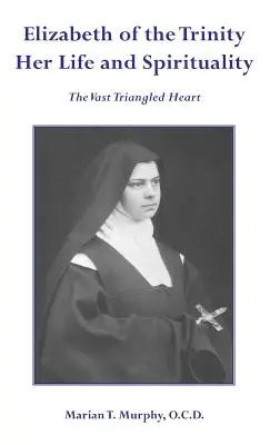 Isabel de la Trinidad, vida y espiritualidad - Elizabeth of the Trinity Her Life and Spirituality