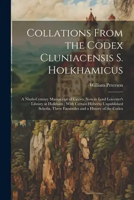 Colaciones del Codex Cluniacensis S. Holkhamicus: Un manuscrito de Cicerón del siglo IX, actualmente en la biblioteca de Lord Leicester en Holkham; con algunas citas. - Collations From the Codex Cluniacensis S. Holkhamicus: A Ninth-Century Manuscript of Cicero, Now in Lord Leicester's Library at Holkham; With Certain