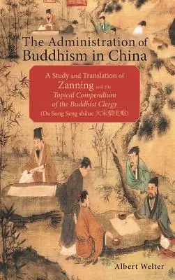 La administración del budismo en China: Estudio y traducción de Zanning y el Compendio tópico del clero budista - The Administration of Buddhism in China: A Study and Translation of Zanning and the Topical Compendium of the Buddhist Clergy