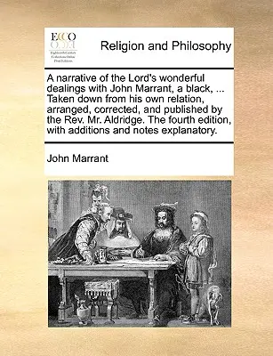 Una narración de los maravillosos tratos del Señor con John Marrant, un negro, ... Tomado de su propio relato, arreglado, corregido y publicado por t - A Narrative of the Lord's Wonderful Dealings with John Marrant, a Black, ... Taken Down from His Own Relation, Arranged, Corrected, and Published by t