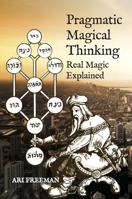 Pensamiento mágico pragmático: La magia real explicada - Pragmatic Magical Thinking: Real Magic Explained