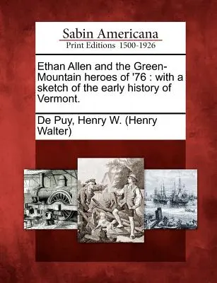 Ethan Allen y los Héroes de la Montaña Verde del 76: Con un Esbozo de la Historia Primitiva de Vermont. (de Puy Henry W. (Henry Walter)) - Ethan Allen and the Green-Mountain Heroes of '76: With a Sketch of the Early History of Vermont. (de Puy Henry W. (Henry Walter))