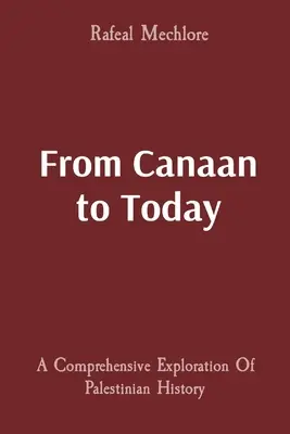 De Canaán a nuestros días: Una exploración exhaustiva de la historia de Palestina - From Canaan to Today: A Comprehensive Exploration Of Palestinian History