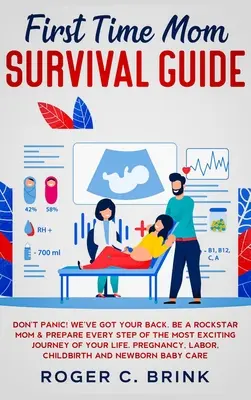 Guía de supervivencia para madres primerizas: No te asustes. Te cubrimos las espaldas. Sé una Mamá Estrella y Prepara Cada Paso del Viaje Más Emocionante de Tu Vida. Pr - First Time Mom Survival Guide: Don't Panic! We've Got Your Back. Be a Rockstar Mom & Prepare Every Step of The Most Exciting Journey of Your Life. Pr