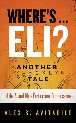 ¿Dónde está ... ¿Eli? Otro cuento de Brooklyn de la serie de novela negra de Al y Mick Forte - Where's ... Eli?: Another Brooklyn Tale of the Al and Mick Forte crime fiction series