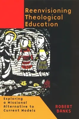 Reenvisioning Theological Education: Explorando una alternativa misional a los modelos actuales - Reenvisioning Theological Education: Exploring a Missional Alternative to Current Models