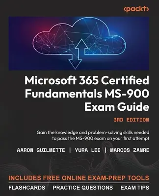 Guía del examen MS-900 de Fundamentos Certificados de Microsoft 365 - Tercera edición: Obtenga los conocimientos y habilidades de resolución de problemas necesarios para aprobar el examen MS-900 o - Microsoft 365 Certified Fundamentals MS-900 Exam Guide - Third Edition: Gain the knowledge and problem-solving skills needed to pass the MS-900 exam o