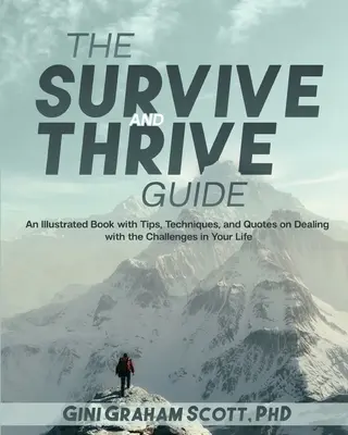 La Guía Sobrevive y Prospera: Un libro ilustrado con consejos, técnicas y citas para afrontar los retos de tu vida - The Survive and Thrive Guide: An Illustrated Book with Tips, Techniques, and Quotes on Dealing with the Challenges in Your Life