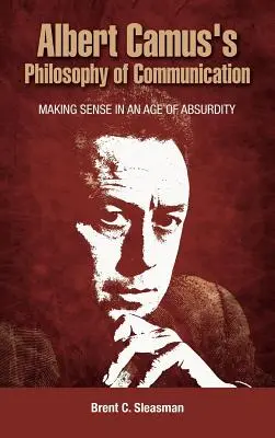 La filosofía de la comunicación de Albert Camus: El sentido en la era del absurdo - Albert Camus's Philosophy of Communication: Making Sense in an Age of Absurdity