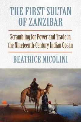 El primer sultán de Zanzíbar: la lucha por el poder y el comercio en el Océano Índico del siglo XIX - The First Sultan of Zanzibar: Scrambling for Power and Trade in the Nineteenth-Century Indian Ocean