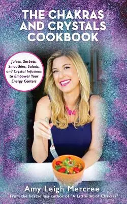 El Libro de Cocina de Chakras y Cristales: Zumos, Sorbetes, Batidos, Ensaladas y Sopas para Potenciar tus Centros Energéticos - The Chakras and Crystals Cookbook: Juices, Sorbets, Smoothies, Salads, and Soups to Empower Your Energy Centers