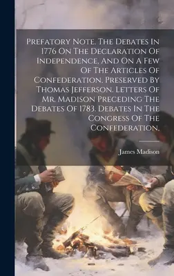 Nota Preliminar. Los Debates En 1776 Sobre La Declaración De Independencia, Y Sobre Algunos De Los Artículos De La Confederación, Conservados Por Thomas Jefferson. - Prefatory Note. The Debates In 1776 On The Declaration Of Independence, And On A Few Of The Articles Of Confederation, Preserved By Thomas Jefferson.