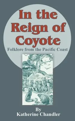 En el reino del coyote: Folclore de la costa del Pacífico - In the Reign of Coyote: Folklore from the Pacific Coast