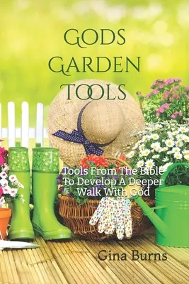 Las herramientas del jardín de Dios: Herramientas de la Biblia para desarrollar un caminar más profundo con Dios - God's Garden Tools: Tools From The Bible To Develop A Deeper Walk With God