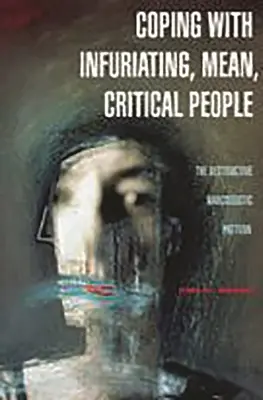 Cómo enfrentarse a personas exasperantes, mezquinas y críticas: El patrón narcisista destructivo - Coping with Infuriating, Mean, Critical People: The Destructive Narcissistic Pattern