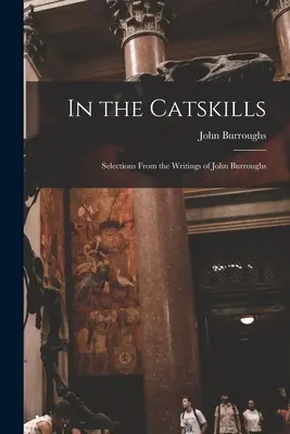 En las Catskills: Selecciones de los escritos de John Burroughs - In the Catskills: Selections from the Writings of John Burroughs