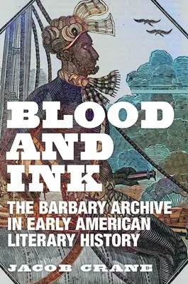 Sangre y tinta: El archivo de Berbería en la historia literaria americana temprana - Blood and Ink: The Barbary Archive in Early American Literary History