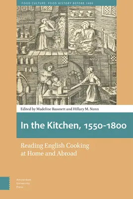 En la cocina, 1550-1800: La cocina inglesa en casa y en el extranjero - In the Kitchen, 1550-1800: Reading English Cooking at Home and Abroad