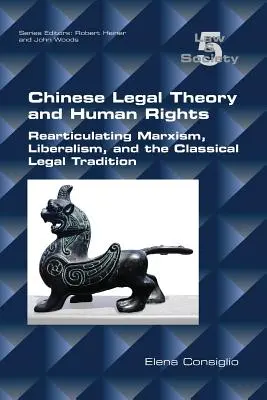 Teoría jurídica china y derechos humanos: Rearticulación del marxismo, el liberalismo y la tradición jurídica clásica - Chinese Legal Theory and Human Rights: Rearticulating Marxism, Liberalism, and the Classical Legal Tradition