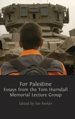 Por Palestina: Ensayos del Grupo de Conferencias en Memoria de Tom Hurndall - For Palestine: Essays from the Tom Hurndall Memorial Lecture Group