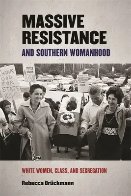 Massive Resistance and Southern Womanhood: Mujeres blancas, clase y segregación - Massive Resistance and Southern Womanhood: White Women, Class, and Segregation