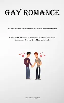 Romance gay: El encantador abrazo del amor: Un relato de dos corazones entrelazados por la pasión (Whispers Of Affection: Una narración de - Gay Romance: The Enchanting Embrace Of Love: An Account Of Two Hearts Intertwined By Passion (Whispers Of Affection: A Narrative Of