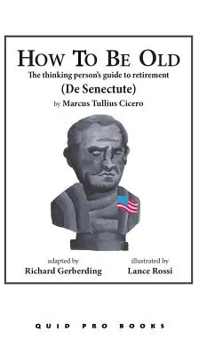 Cómo ser viejo: Guía para la jubilación del pensador - How to Be Old: The Thinking Person's Guide to Retirement