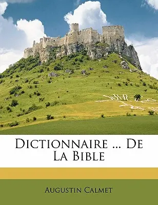 Dictionnaire ... De La Biblia - Dictionnaire ... De La Bible