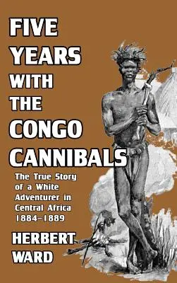 Cinco años con los caníbales del Congo - Five Years with the Congo Cannibals