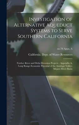 Investigación de sistemas de acueducto alternativos para abastecer al sur de California: Proyectos de desvío del río Feather y del Delta: Apéndice A, Economía a largo plazo - Investigation of Alternative Aqueduct Systems to Serve Southern California: Feather River and Delta Diversion Projects: Appendix A, Long Range Economi