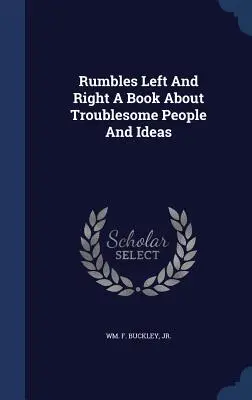 Rumbles Left And Right A Book About Troublesome People And Ideas (Rumores a la izquierda y a la derecha: un libro sobre personas e ideas problemáticas) - Rumbles Left And Right A Book About Troublesome People And Ideas