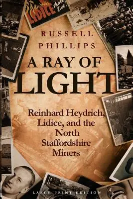 Un rayo de luz (letra grande): Reinhard Heydrich, Lidice y los mineros de North Staffordshire - A Ray of Light (Large Print): Reinhard Heydrich, Lidice, and the North Staffordshire Miners