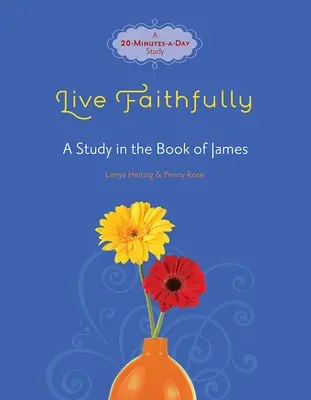 Vive fielmente: Un estudio del libro de Santiago - Live Faithfully: A Study in the Book of James