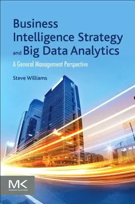 Estrategia de Business Intelligence y Big Data Analytics: Una Perspectiva de Dirección General - Business Intelligence Strategy and Big Data Analytics: A General Management Perspective