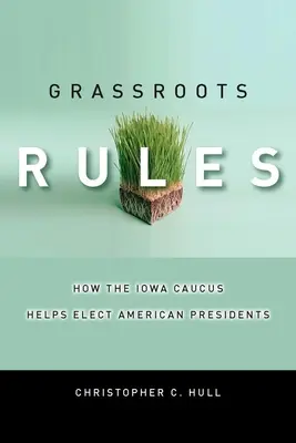 Grassroots Rules: Cómo el caucus de Iowa ayuda a elegir presidentes estadounidenses - Grassroots Rules: How the Iowa Caucus Helps Elect American Presidents