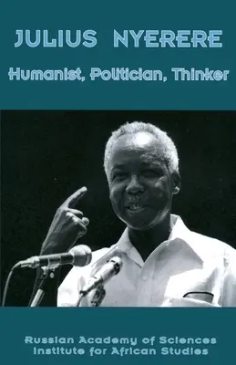 Julius Nyerere. Humanista, político y pensador - Julius Nyerere. Humanist, Politician, Thinker