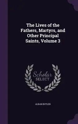 Vidas de los Padres, Mártires y Otros Santos Principales, Tomo 3 - The Lives of the Fathers, Martyrs, and Other Principal Saints, Volume 3